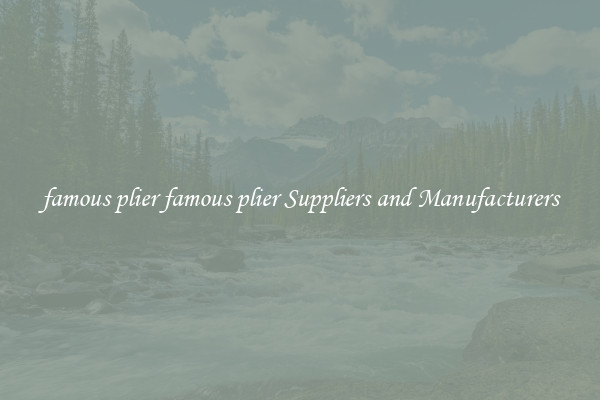 famous plier famous plier Suppliers and Manufacturers