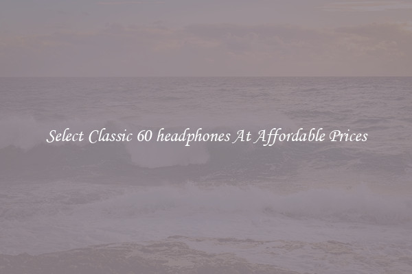 Select Classic 60 headphones At Affordable Prices