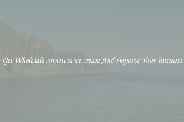 Get Wholesale cornettos ice cream And Improve Your Business