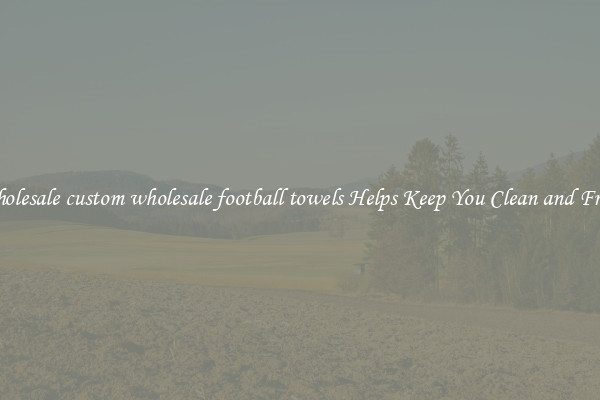 Wholesale custom wholesale football towels Helps Keep You Clean and Fresh