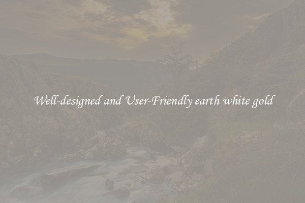 Well-designed and User-Friendly earth white gold
