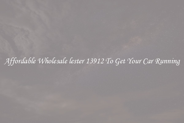 Affordable Wholesale lester 13912 To Get Your Car Running