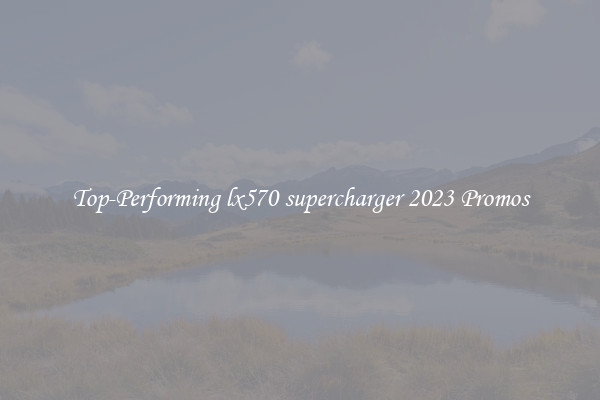 Top-Performing lx570 supercharger 2023 Promos