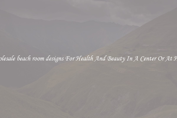 Wholesale beach room designs For Health And Beauty In A Center Or At Home
