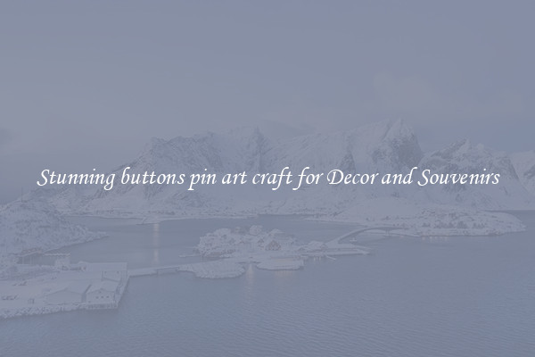 Stunning buttons pin art craft for Decor and Souvenirs