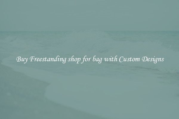 Buy Freestanding shop for bag with Custom Designs