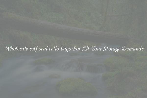 Wholesale self seal cello bags For All Your Storage Demands