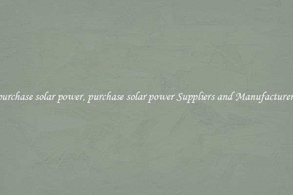 purchase solar power, purchase solar power Suppliers and Manufacturers