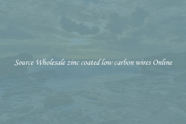 Source Wholesale zinc coated low carbon wires Online