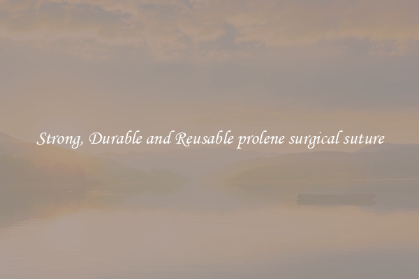 Strong, Durable and Reusable prolene surgical suture