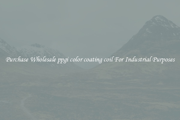 Purchase Wholesale ppgi color coating coil For Industrial Purposes