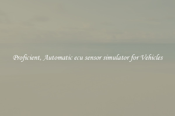 Proficient, Automatic ecu sensor simulator for Vehicles