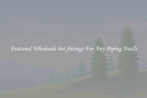 Featured Wholesale hot fittings For Any Piping Needs