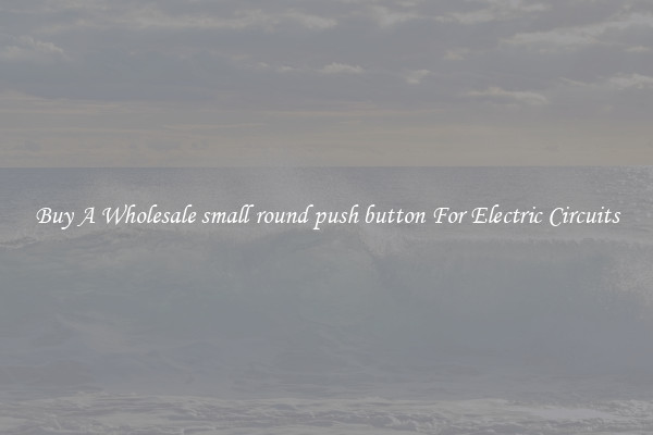 Buy A Wholesale small round push button For Electric Circuits