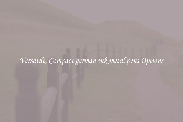 Versatile, Compact german ink metal pens Options