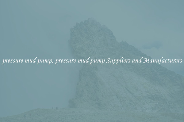 pressure mud pump, pressure mud pump Suppliers and Manufacturers