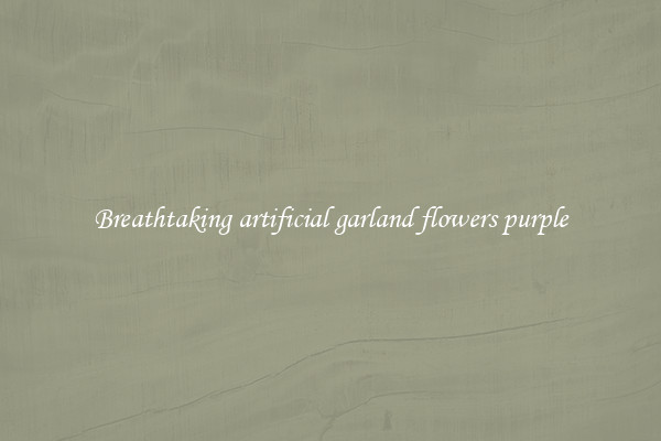 Breathtaking artificial garland flowers purple