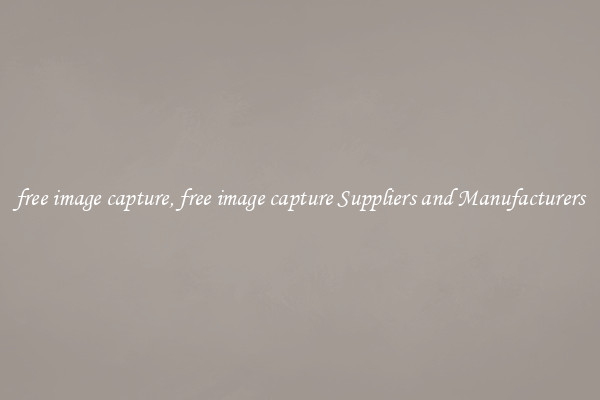 free image capture, free image capture Suppliers and Manufacturers