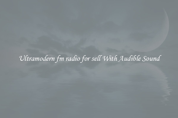 Ultramodern fm radio for sell With Audible Sound