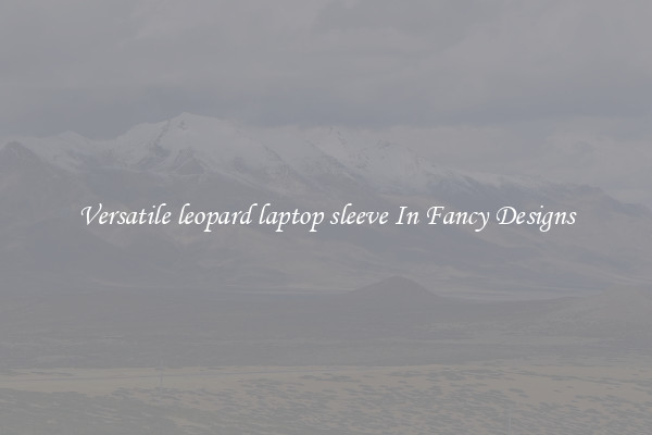 Versatile leopard laptop sleeve In Fancy Designs