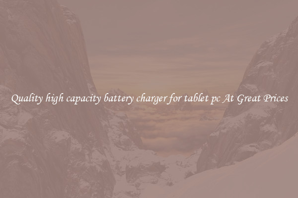 Quality high capacity battery charger for tablet pc At Great Prices