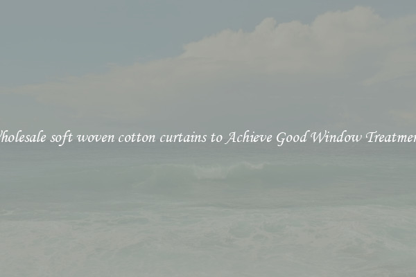 Wholesale soft woven cotton curtains to Achieve Good Window Treatments