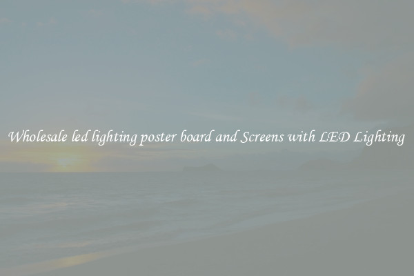 Wholesale led lighting poster board and Screens with LED Lighting 