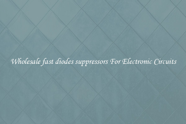 Wholesale fast diodes suppressors For Electronic Circuits