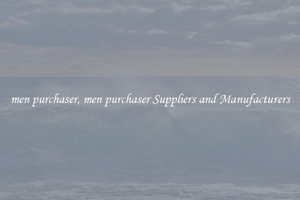 men purchaser, men purchaser Suppliers and Manufacturers