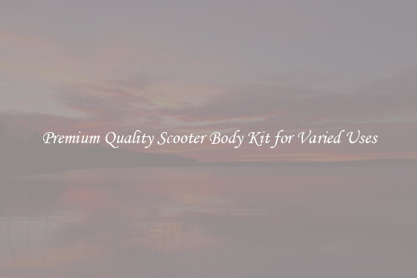 Premium Quality Scooter Body Kit for Varied Uses