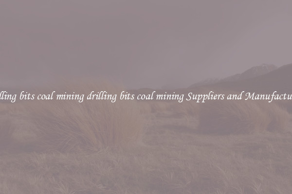 drilling bits coal mining drilling bits coal mining Suppliers and Manufacturers
