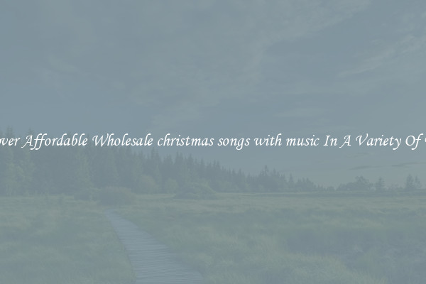 Discover Affordable Wholesale christmas songs with music In A Variety Of Forms