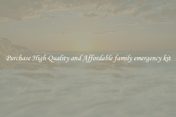 Purchase High-Quality and Affordable family emergency kit