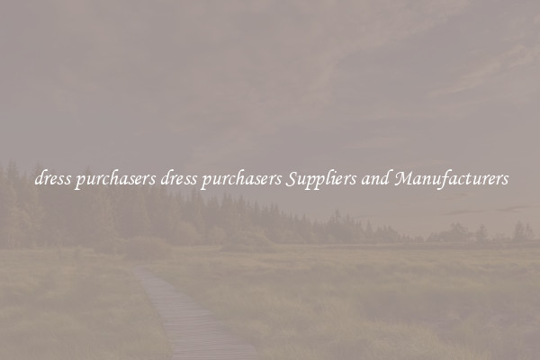 dress purchasers dress purchasers Suppliers and Manufacturers
