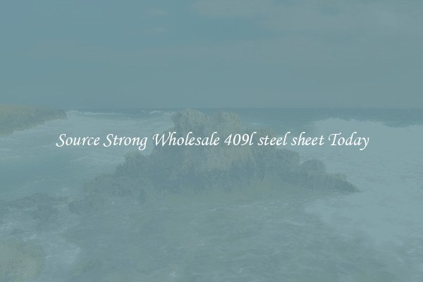Source Strong Wholesale 409l steel sheet Today