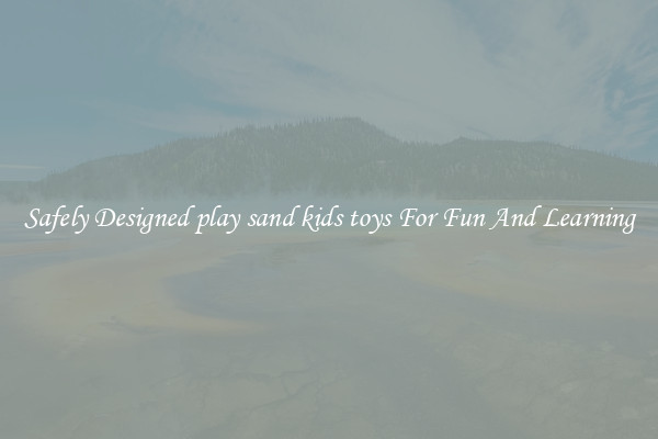 Safely Designed play sand kids toys For Fun And Learning