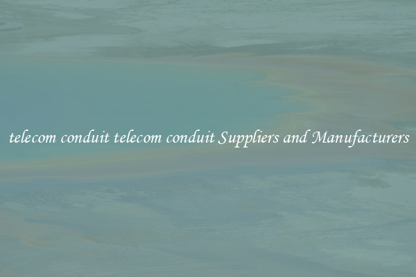 telecom conduit telecom conduit Suppliers and Manufacturers