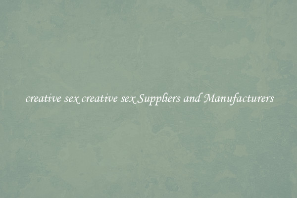 creative sex creative sex Suppliers and Manufacturers