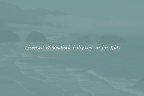 Licensed & Realistic baby toy car for Kids