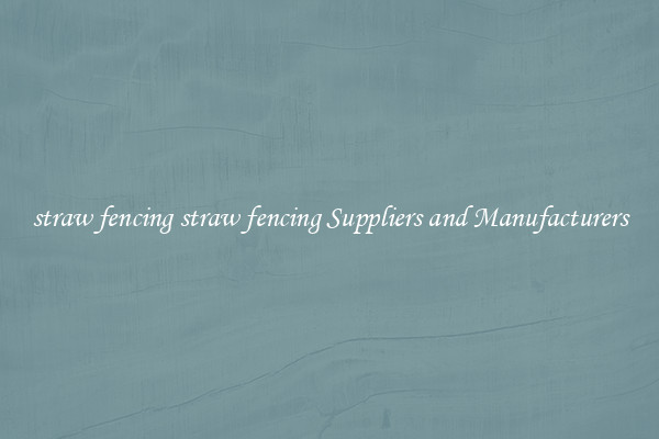 straw fencing straw fencing Suppliers and Manufacturers
