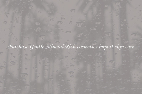 Purchase Gentle Mineral-Rich cosmetics import skin care