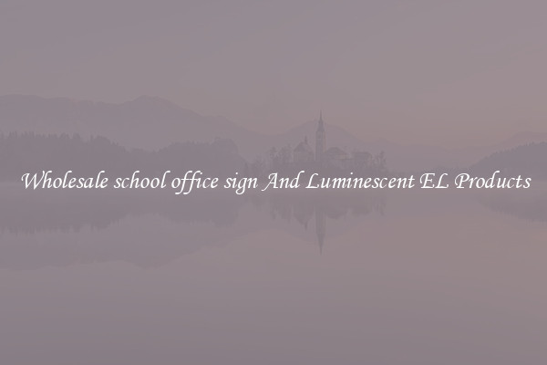 Wholesale school office sign And Luminescent EL Products