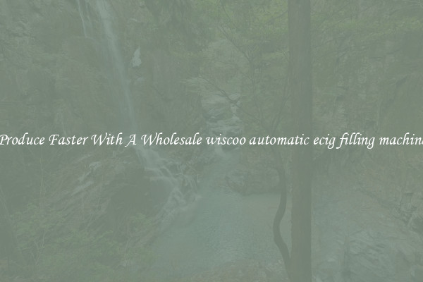Produce Faster With A Wholesale wiscoo automatic ecig filling machine