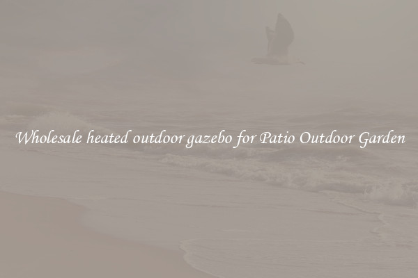 Wholesale heated outdoor gazebo for Patio Outdoor Garden