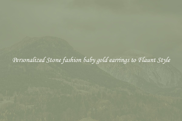 Personalized Stone fashion baby gold earrings to Flaunt Style