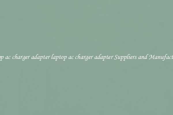 laptop ac charger adapter laptop ac charger adapter Suppliers and Manufacturers