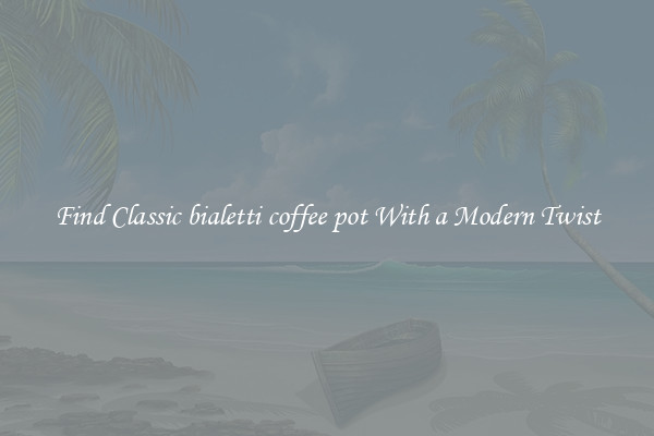 Find Classic bialetti coffee pot With a Modern Twist