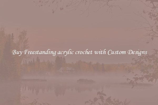 Buy Freestanding acrylic crochet with Custom Designs