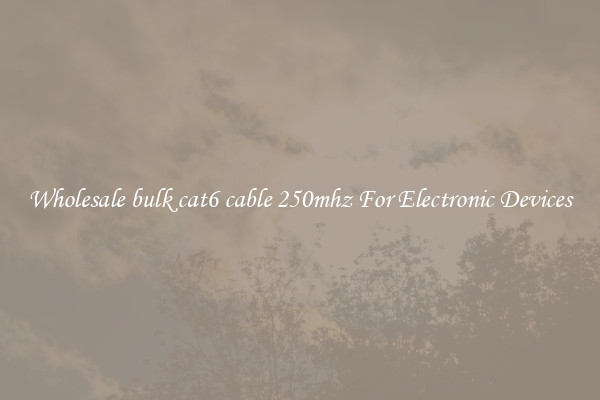 Wholesale bulk cat6 cable 250mhz For Electronic Devices