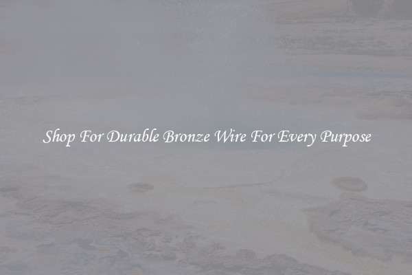 Shop For Durable Bronze Wire For Every Purpose